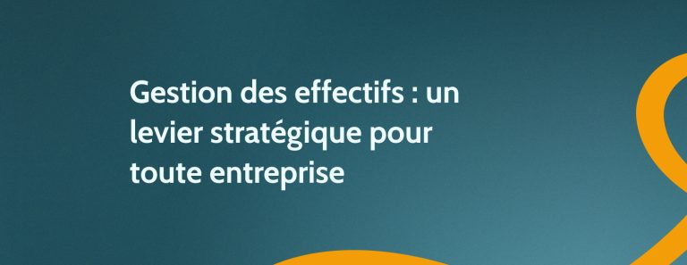 Gestion des effectifs : un levier stratégique pour toute entreprise
