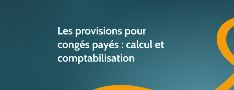 Les provisions pour congés payés : calcul et comptabilisation