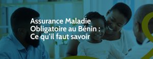 Assurance Maladie Obligatoire au Bénin : Ce qu'il faut savoir