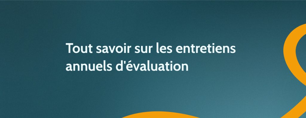 Tout savoir sur les entretiens annuels d'évaluation