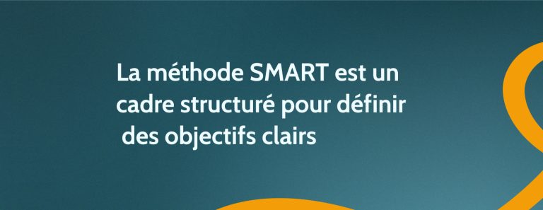 La méthode SMART est un cadre structuré pour définir des objectifs clairs